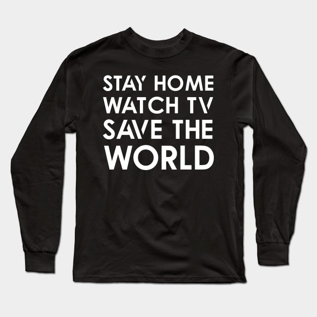 Stay home Watch TV Save World Long Sleeve T-Shirt by Thai Quang